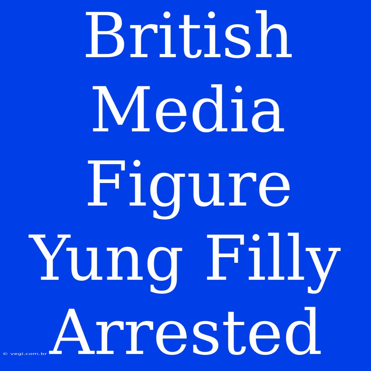 British Media Figure Yung Filly Arrested