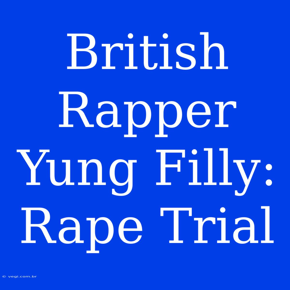 British Rapper Yung Filly: Rape Trial