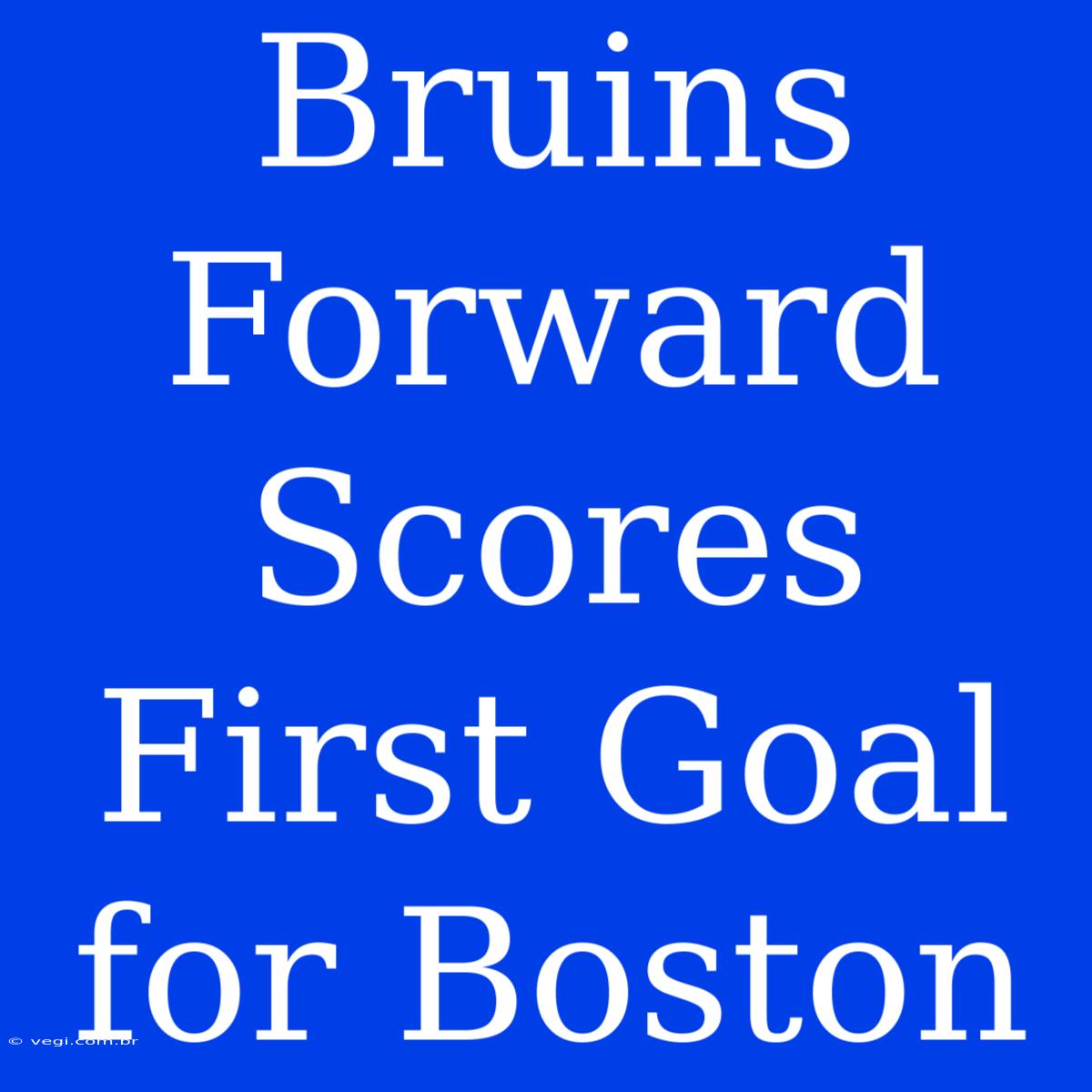 Bruins Forward Scores First Goal For Boston