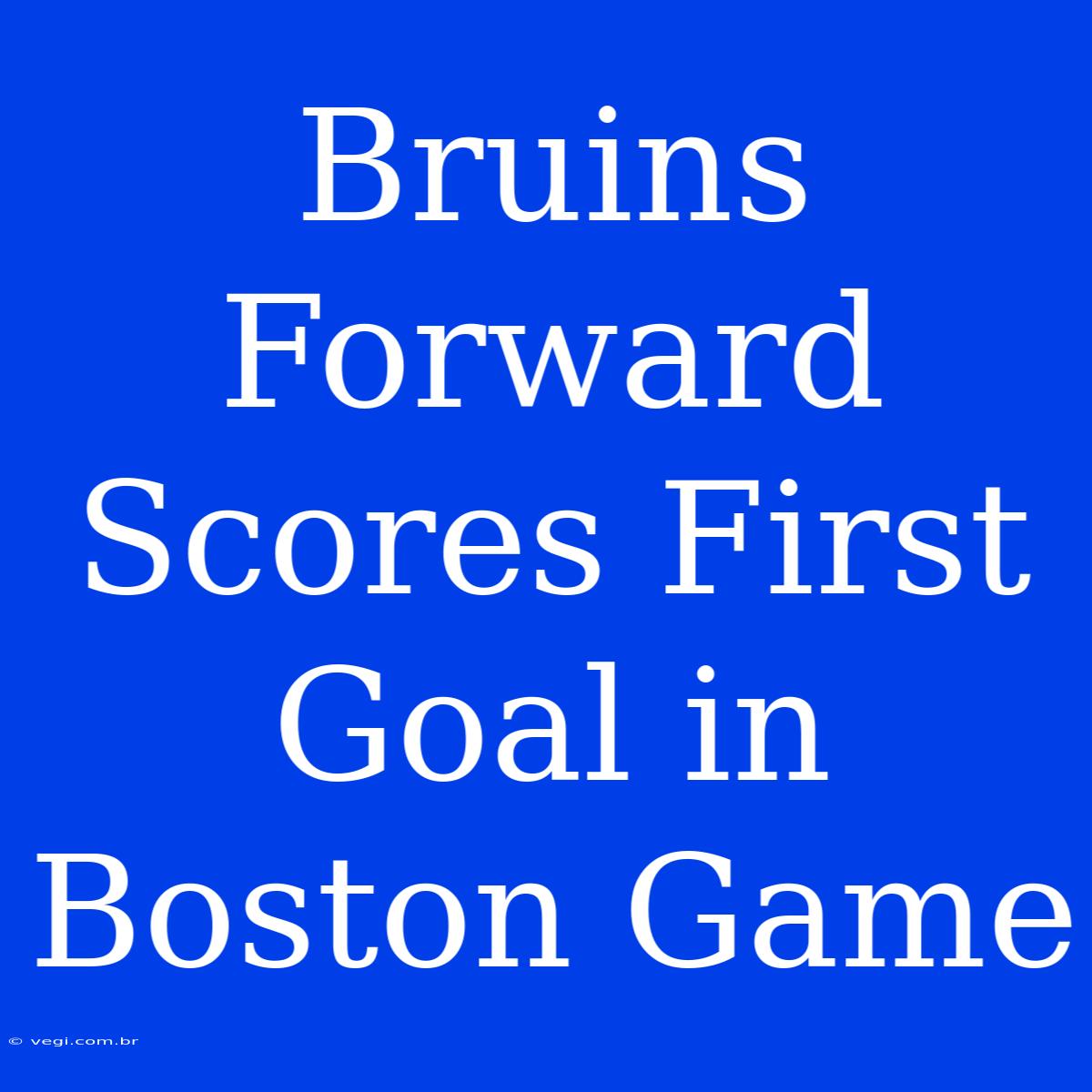 Bruins Forward Scores First Goal In Boston Game