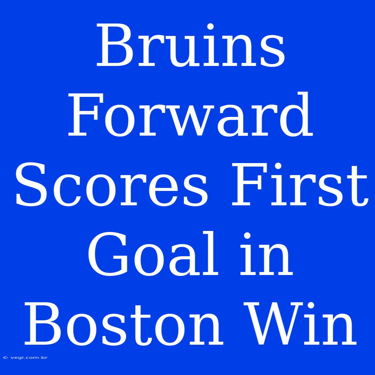 Bruins Forward Scores First Goal In Boston Win