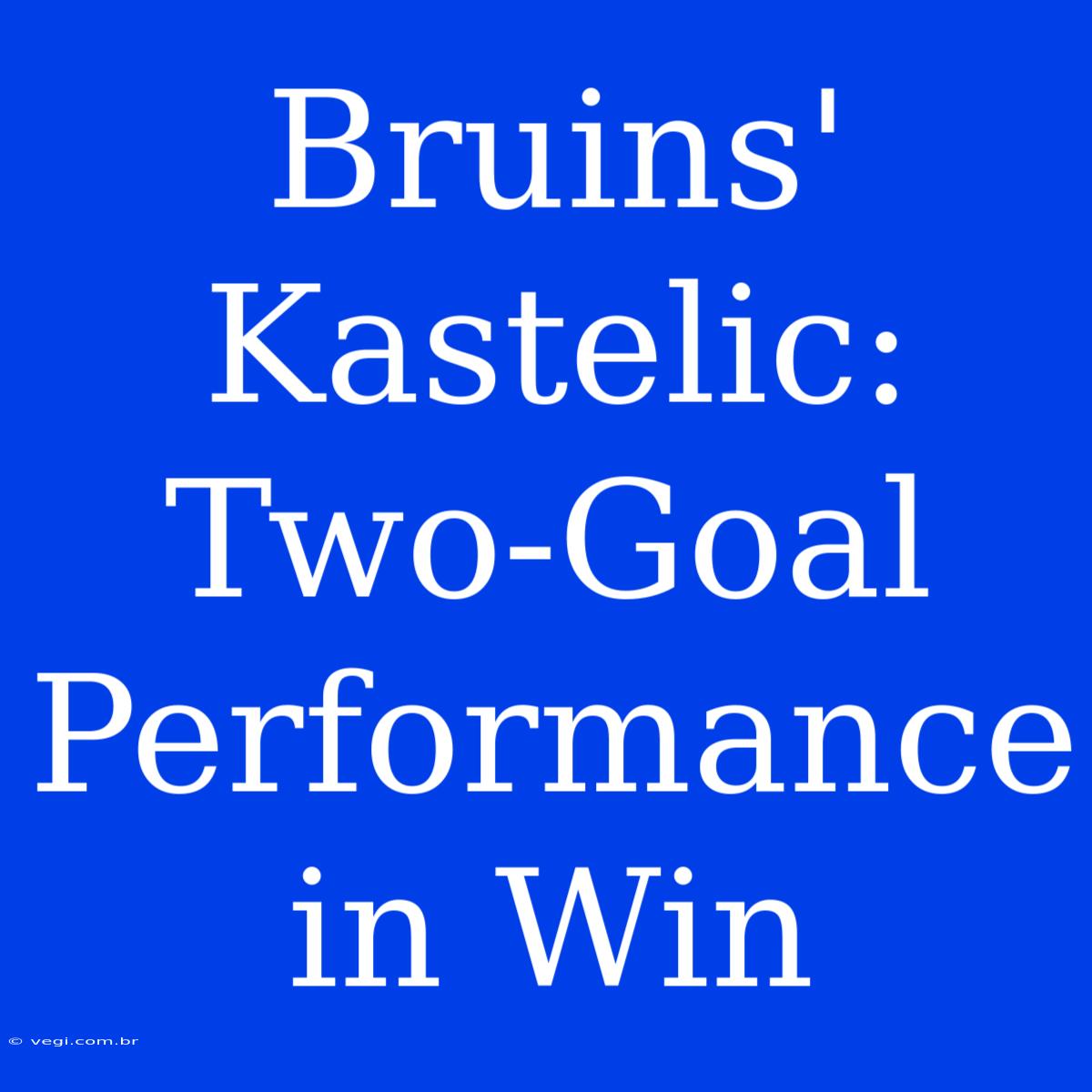 Bruins' Kastelic: Two-Goal Performance In Win