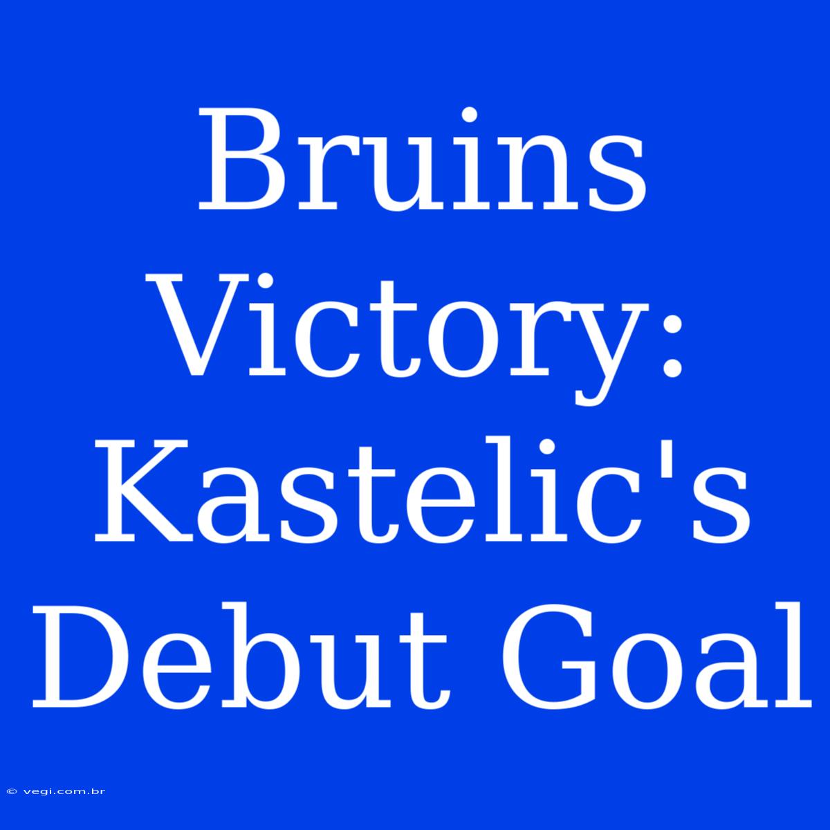 Bruins Victory: Kastelic's Debut Goal