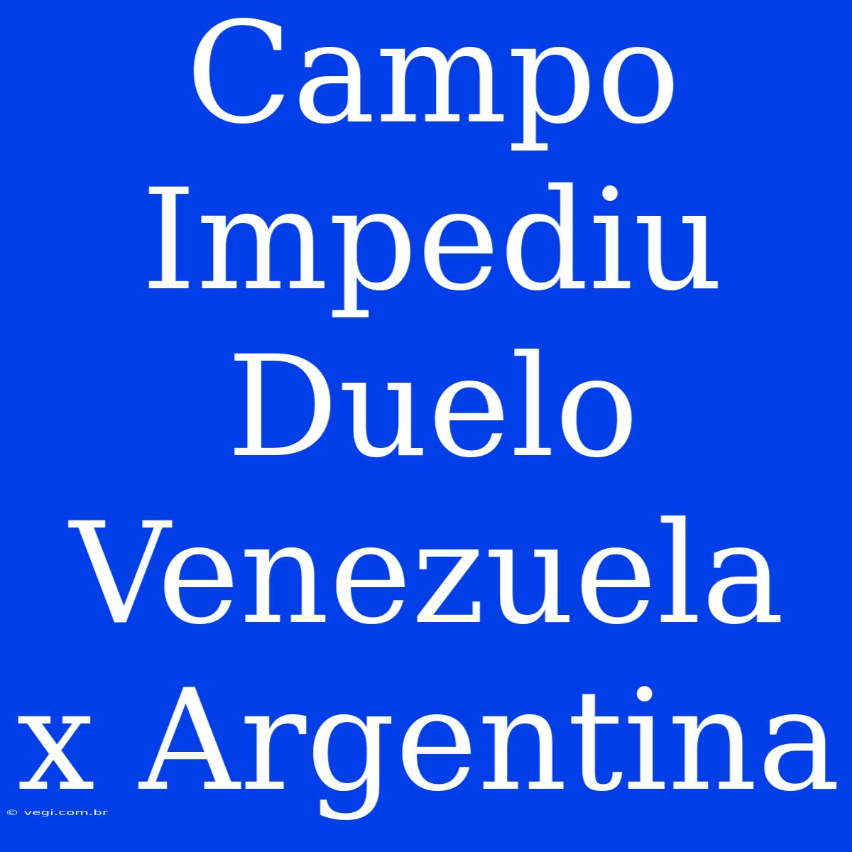 Campo Impediu Duelo Venezuela X Argentina