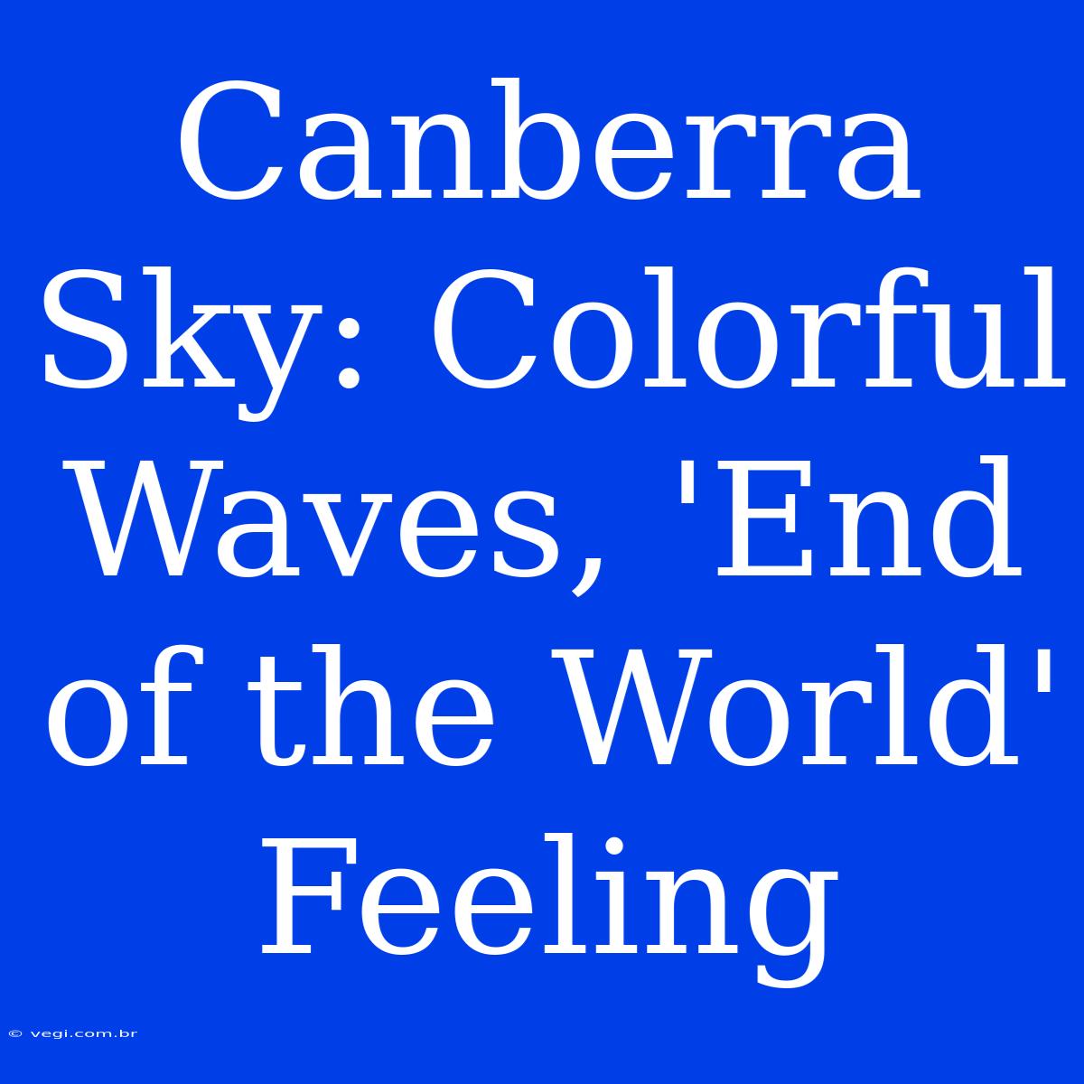 Canberra Sky: Colorful Waves, 'End Of The World' Feeling