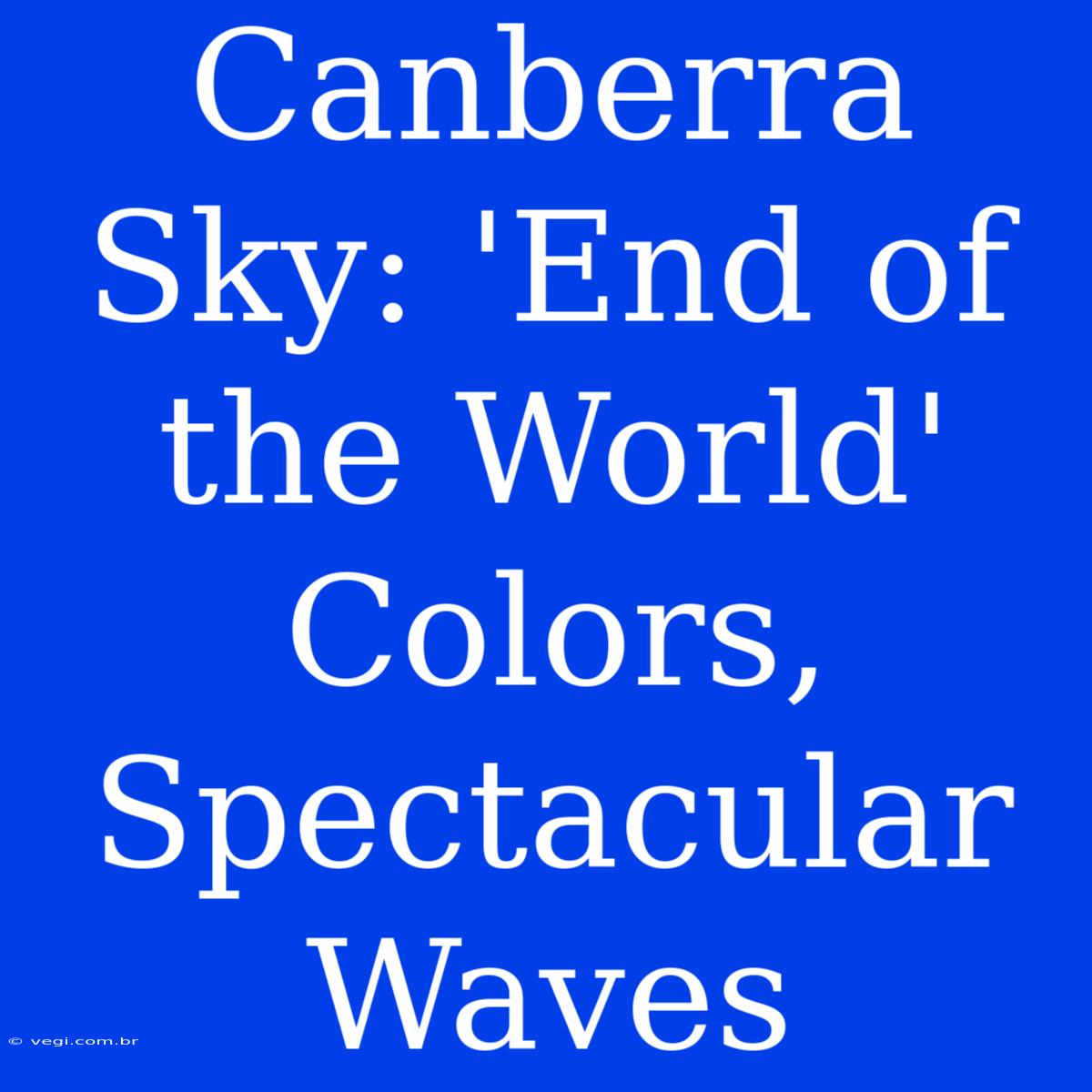 Canberra Sky: 'End Of The World' Colors,  Spectacular Waves