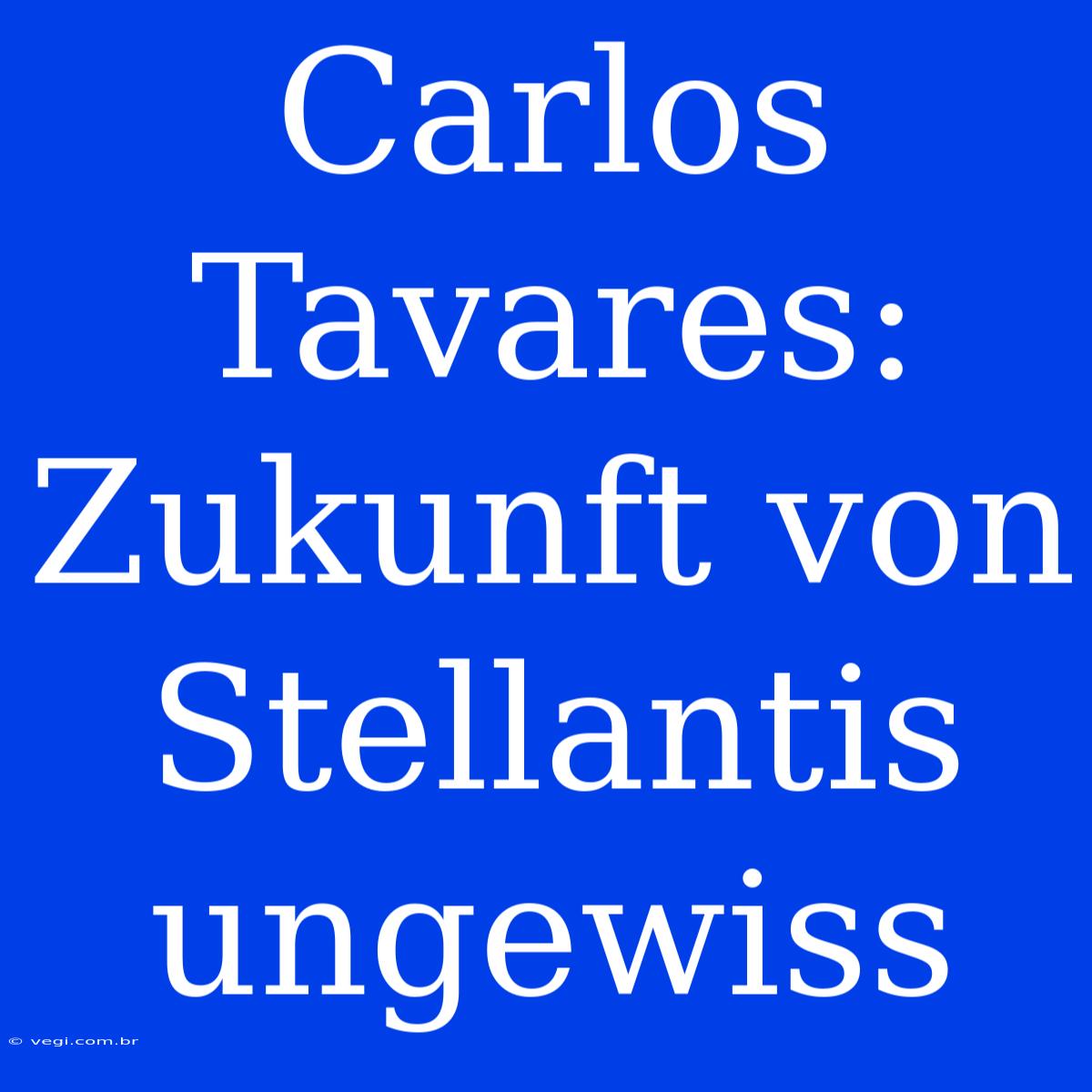 Carlos Tavares: Zukunft Von Stellantis Ungewiss