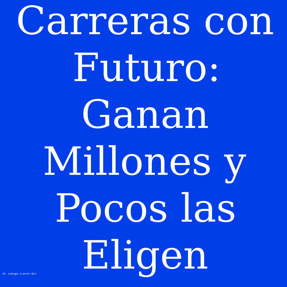 Carreras Con Futuro: Ganan Millones Y Pocos Las Eligen