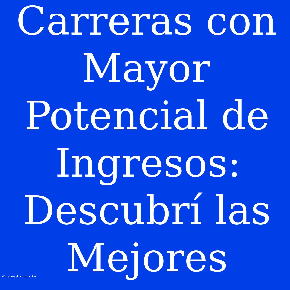 Carreras Con Mayor Potencial De Ingresos: Descubrí Las Mejores 