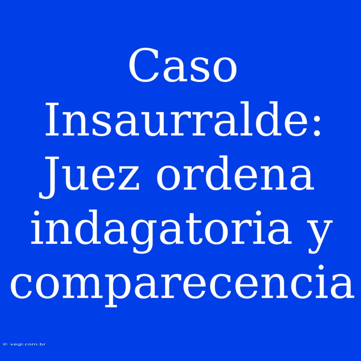 Caso Insaurralde: Juez Ordena Indagatoria Y Comparecencia