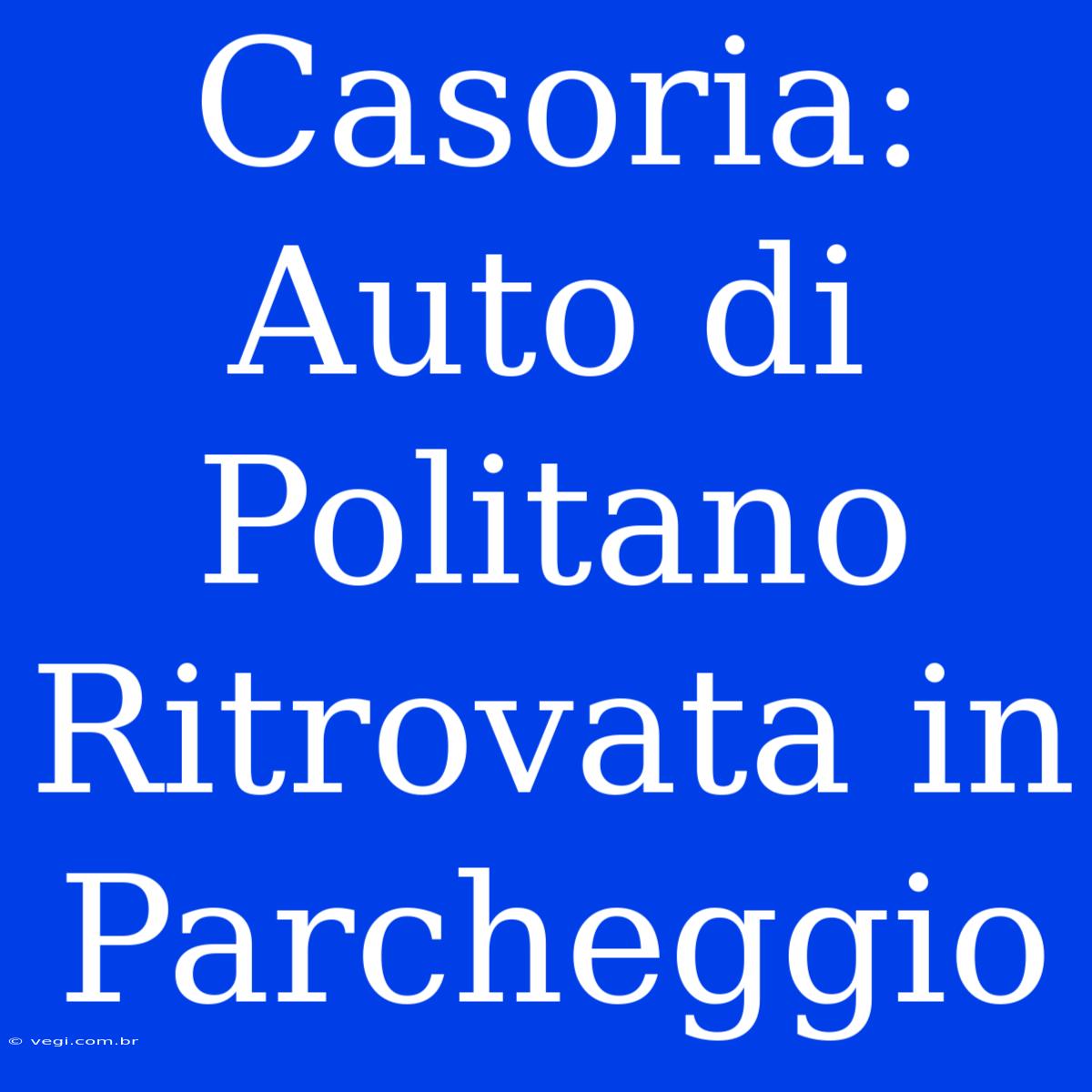 Casoria: Auto Di Politano Ritrovata In Parcheggio