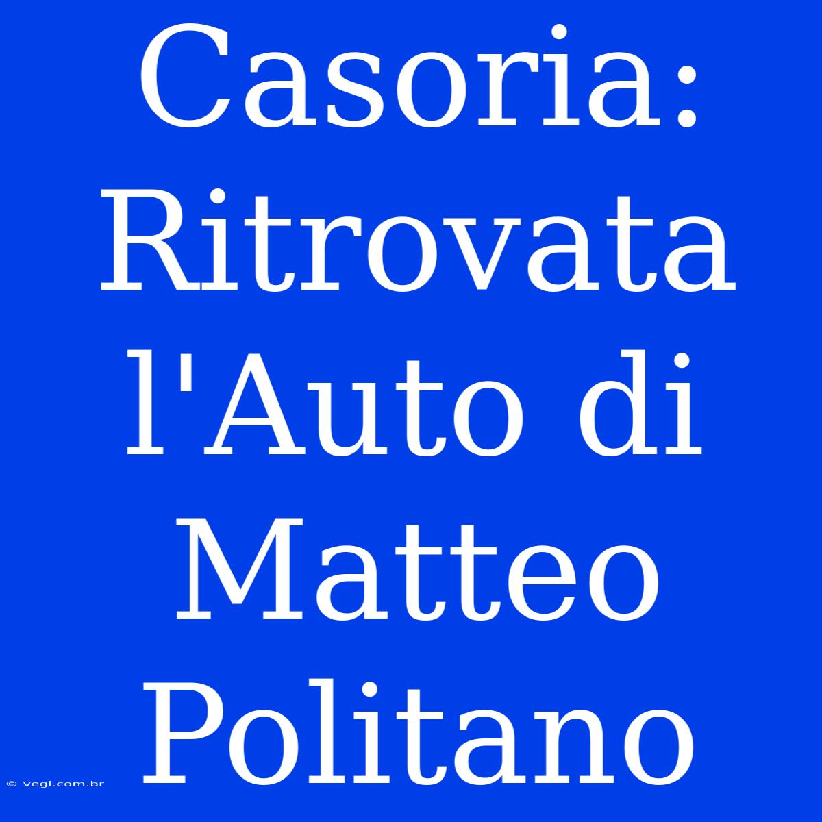 Casoria: Ritrovata L'Auto Di Matteo Politano