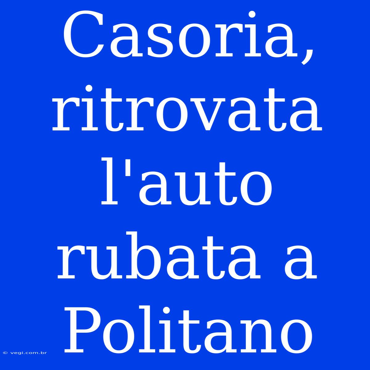 Casoria, Ritrovata L'auto Rubata A Politano 