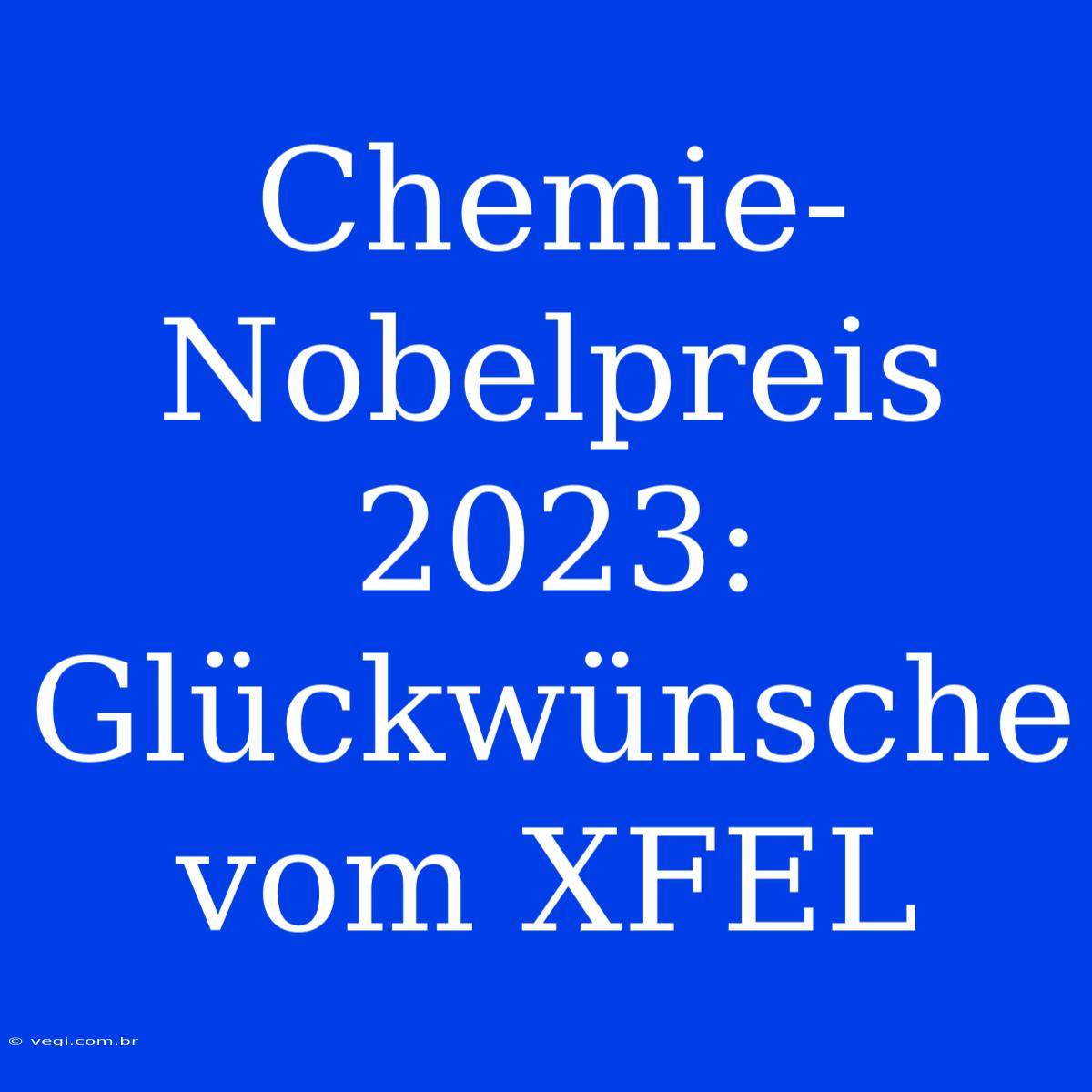 Chemie-Nobelpreis 2023: Glückwünsche Vom XFEL