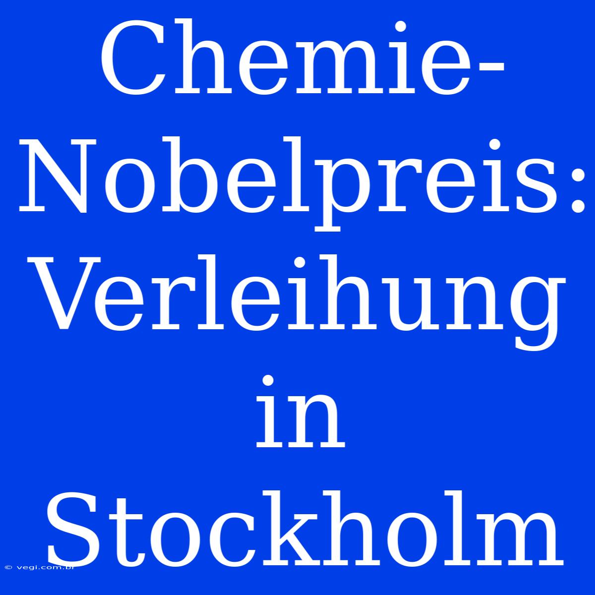 Chemie-Nobelpreis: Verleihung In Stockholm