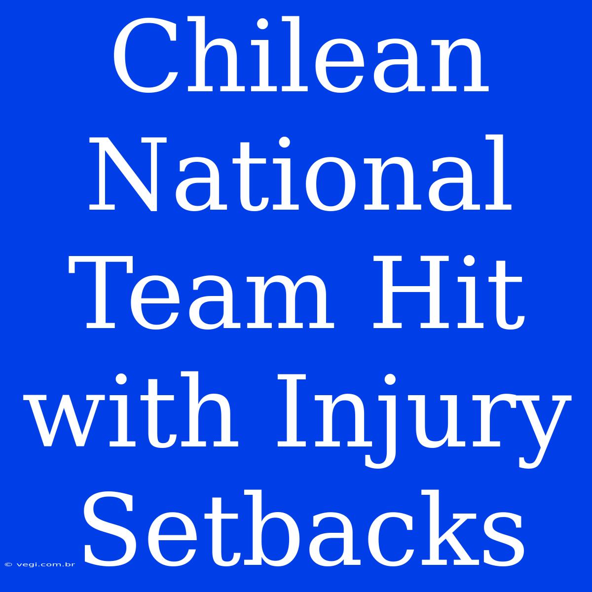 Chilean National Team Hit With Injury Setbacks