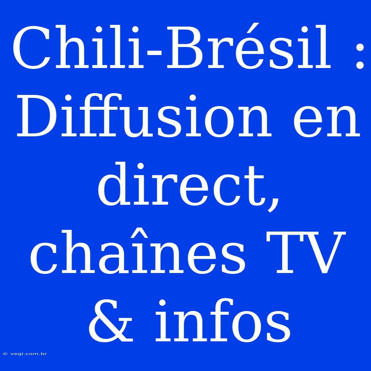 Chili-Brésil : Diffusion En Direct, Chaînes TV & Infos