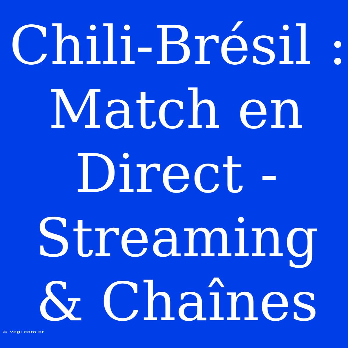 Chili-Brésil : Match En Direct - Streaming & Chaînes