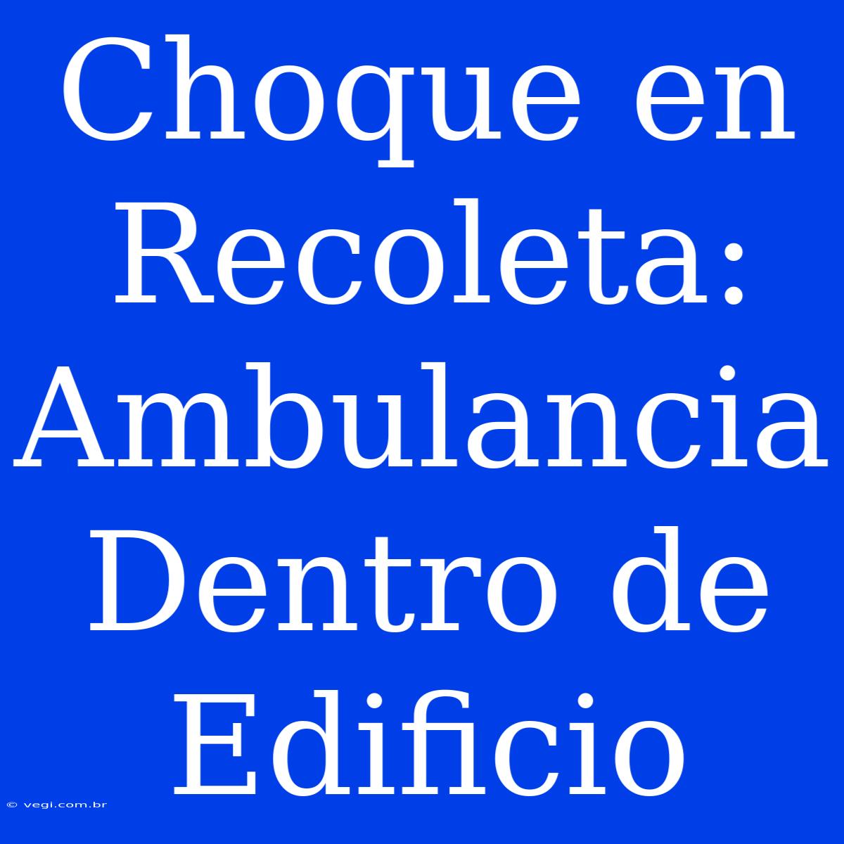 Choque En Recoleta: Ambulancia Dentro De Edificio 