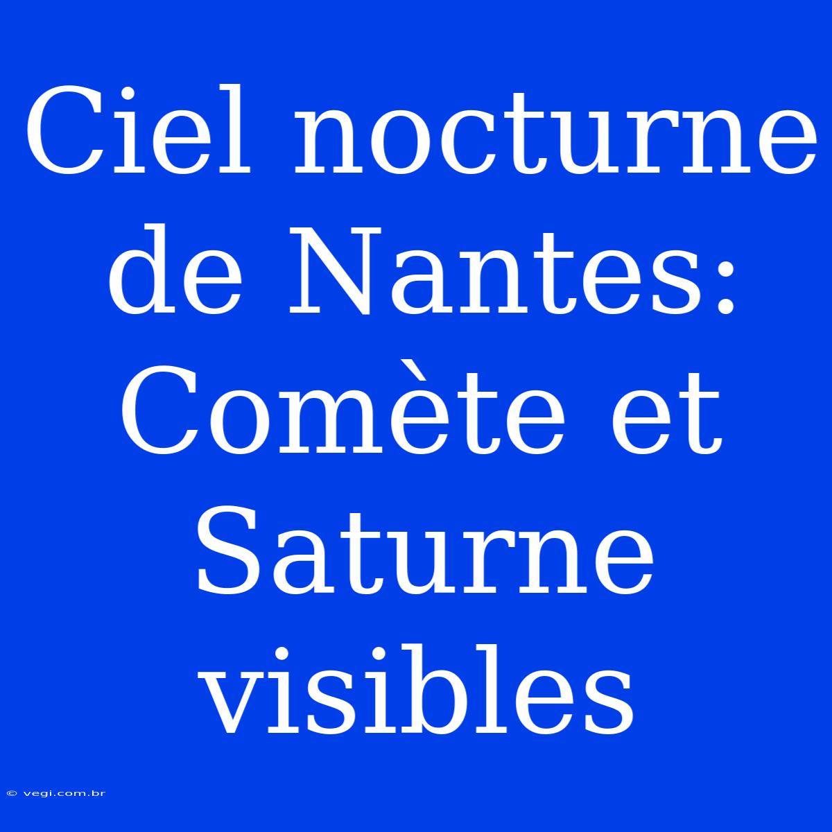 Ciel Nocturne De Nantes: Comète Et Saturne Visibles