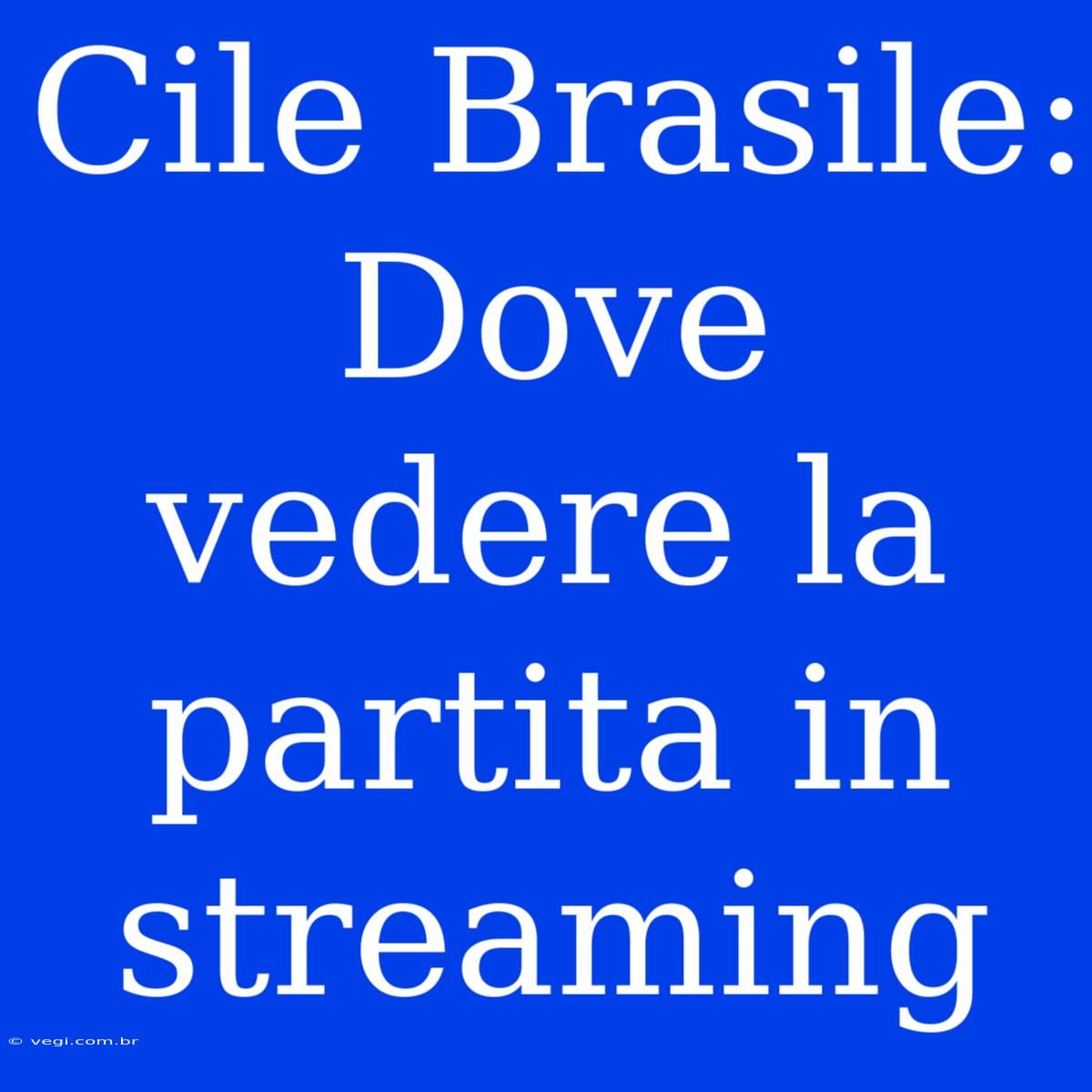 Cile Brasile: Dove Vedere La Partita In Streaming