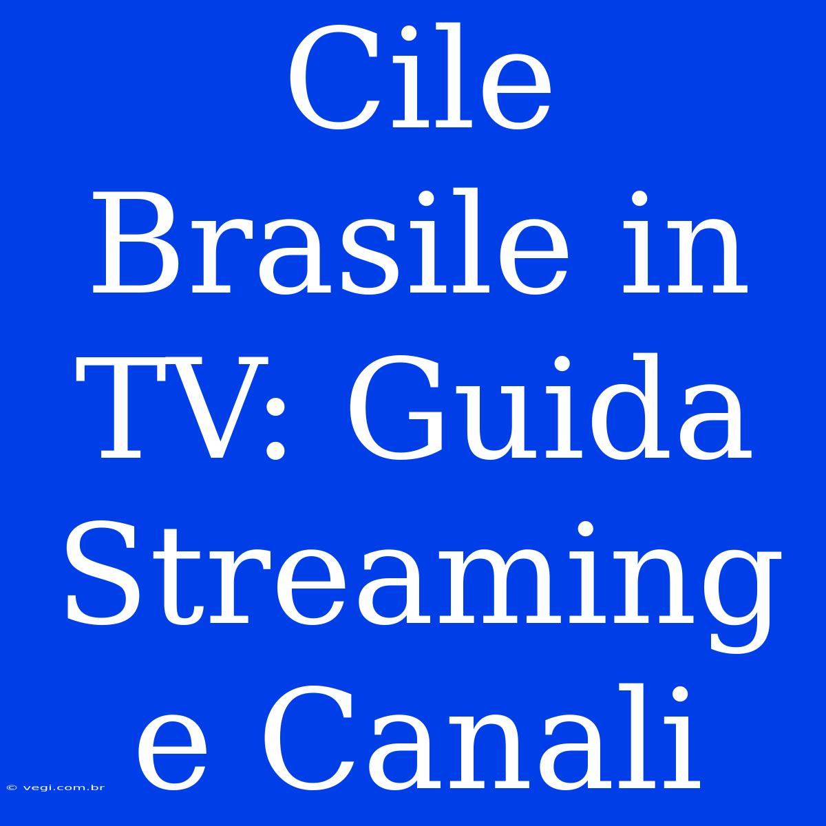 Cile Brasile In TV: Guida Streaming E Canali