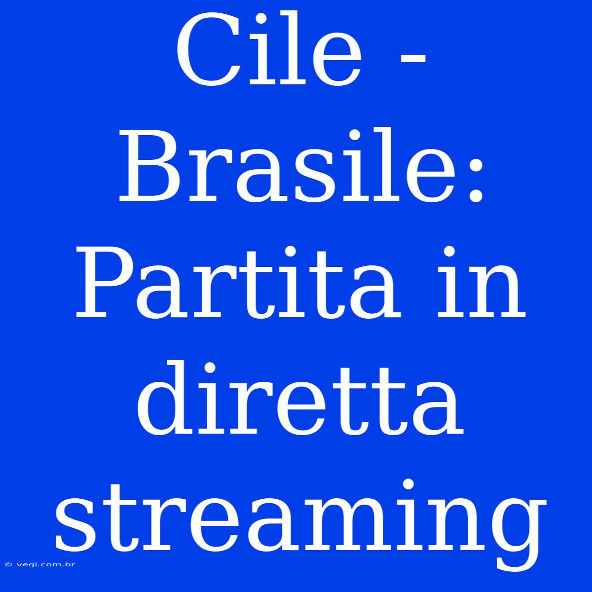 Cile - Brasile: Partita In Diretta Streaming