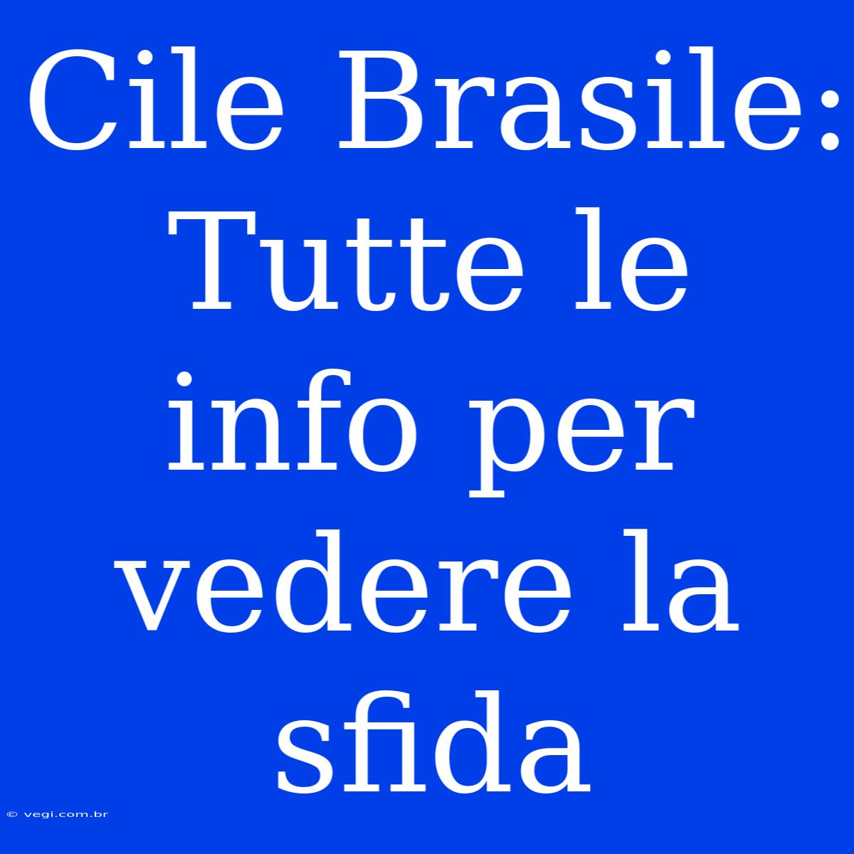 Cile Brasile: Tutte Le Info Per Vedere La Sfida