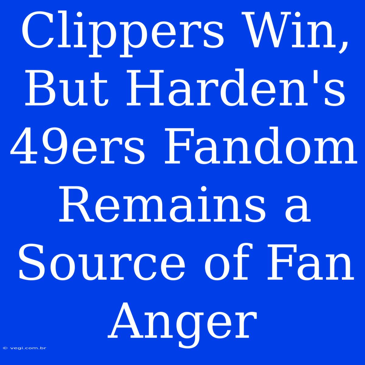 Clippers Win, But Harden's 49ers Fandom Remains A Source Of Fan Anger 