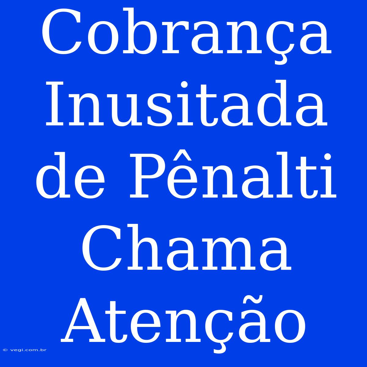 Cobrança Inusitada De Pênalti Chama Atenção