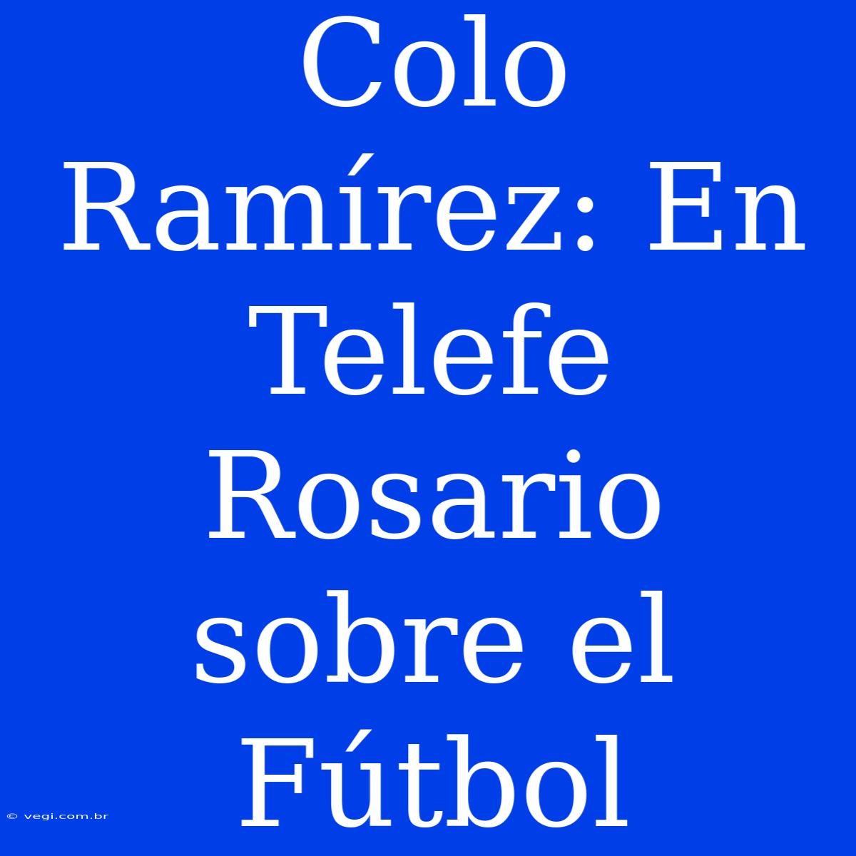 Colo Ramírez: En Telefe Rosario Sobre El Fútbol