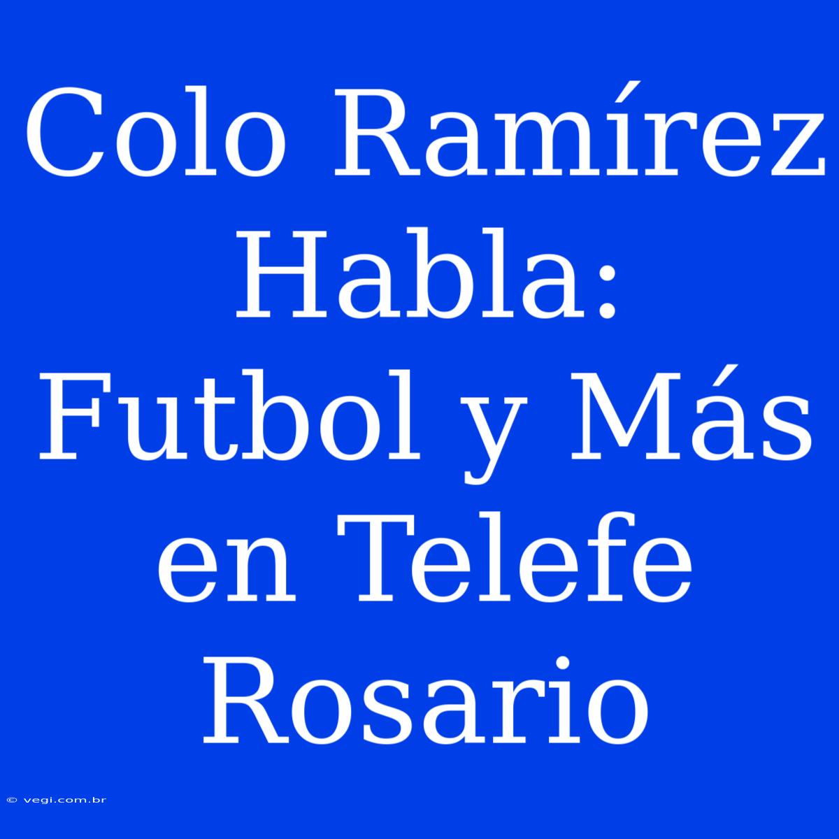 Colo Ramírez Habla: Futbol Y Más En Telefe Rosario