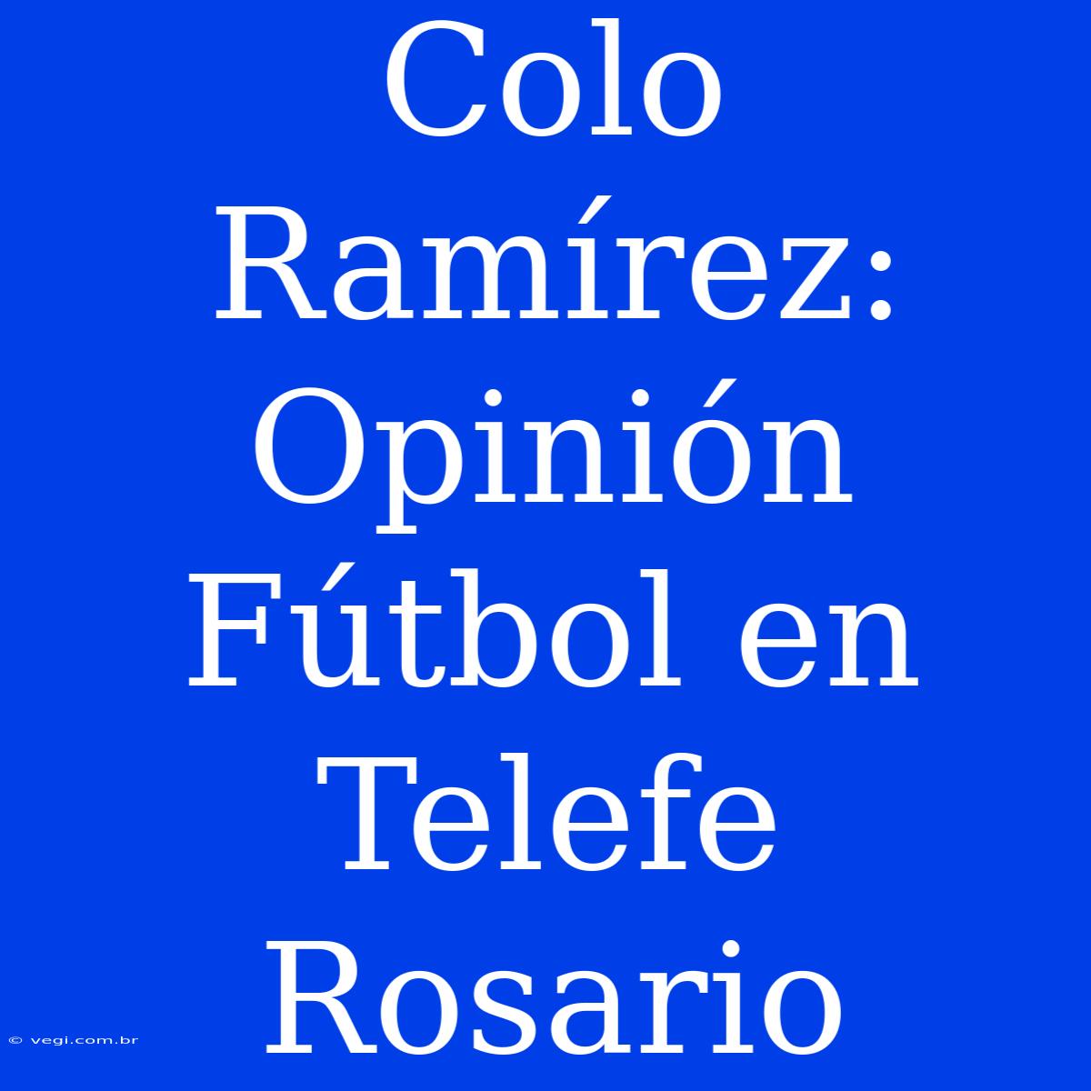 Colo Ramírez: Opinión Fútbol En Telefe Rosario