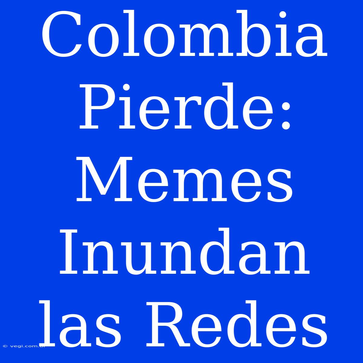 Colombia Pierde: Memes Inundan Las Redes