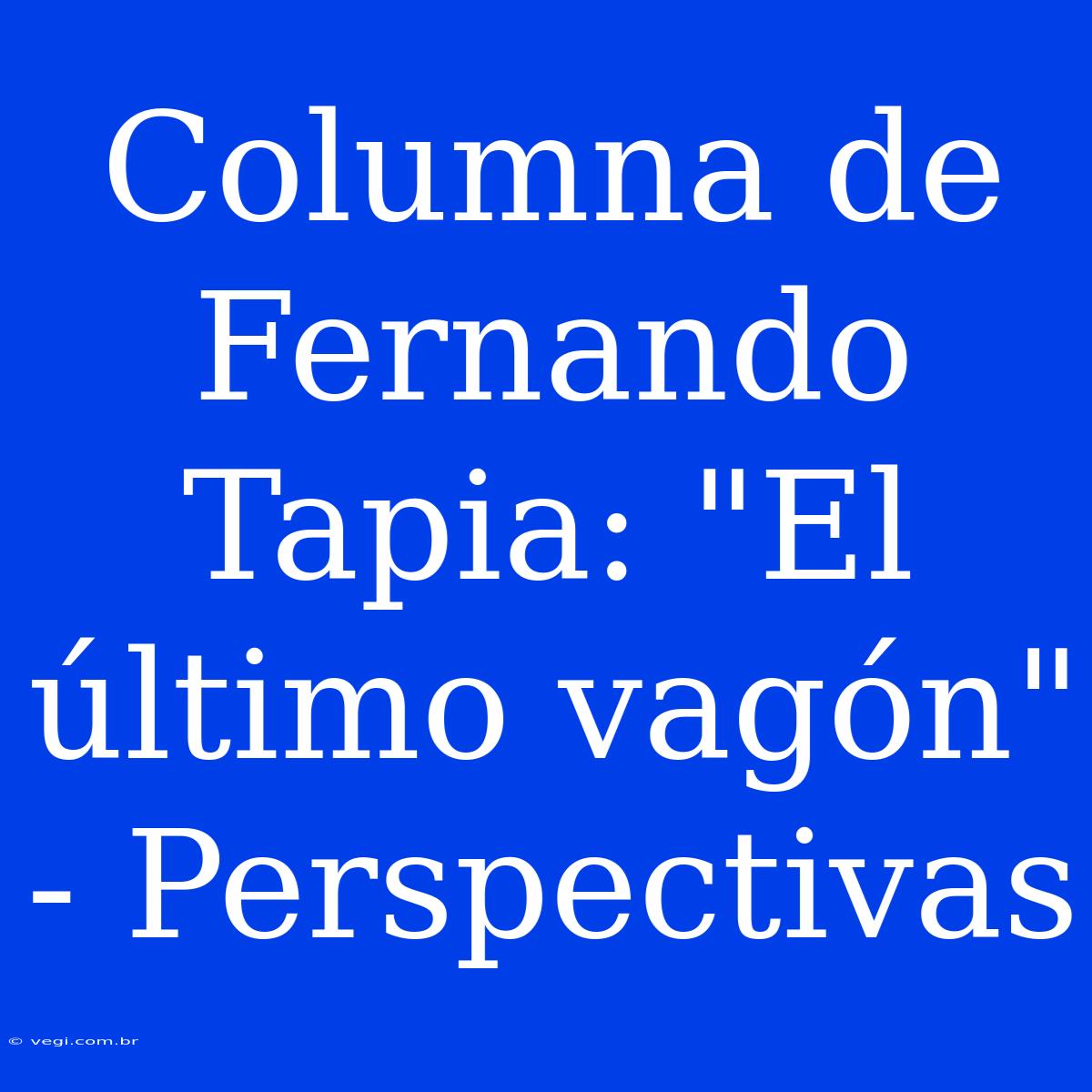 Columna De Fernando Tapia: 