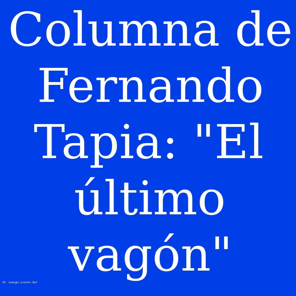 Columna De Fernando Tapia: 