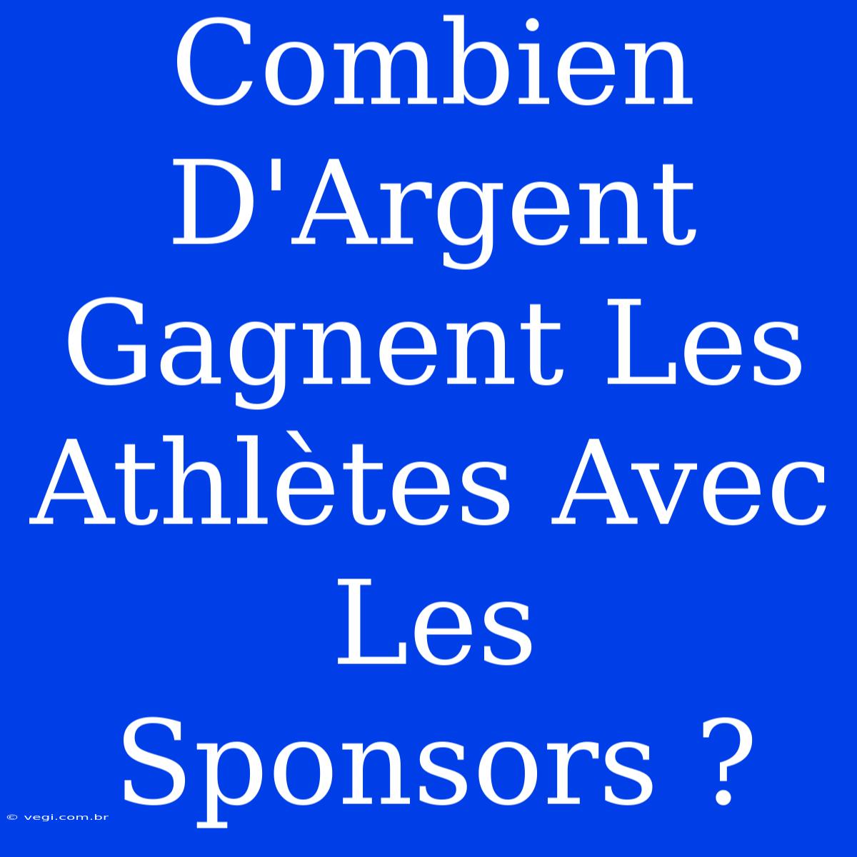 Combien D'Argent Gagnent Les  Athlètes Avec Les Sponsors ?