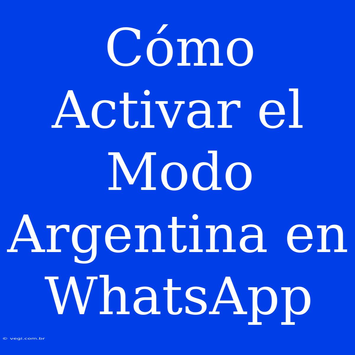 Cómo Activar El Modo Argentina En WhatsApp