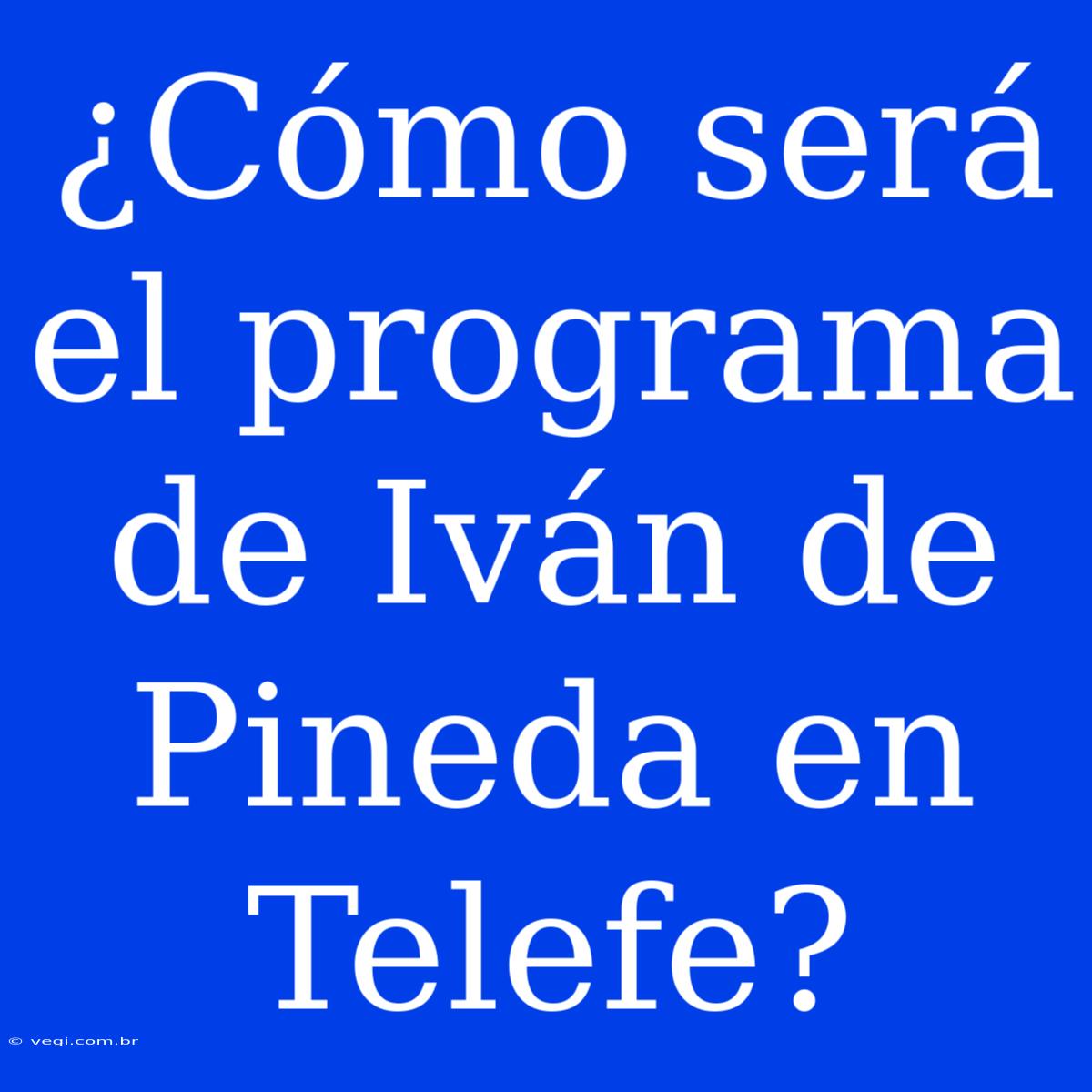 ¿Cómo Será El Programa De Iván De Pineda En Telefe?