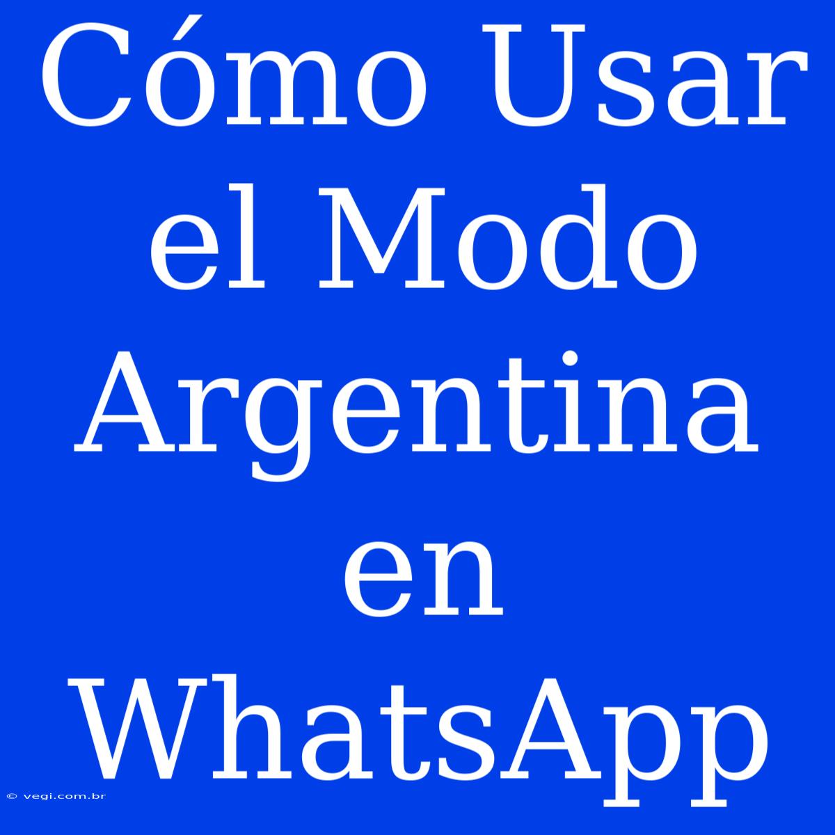 Cómo Usar El Modo Argentina En WhatsApp