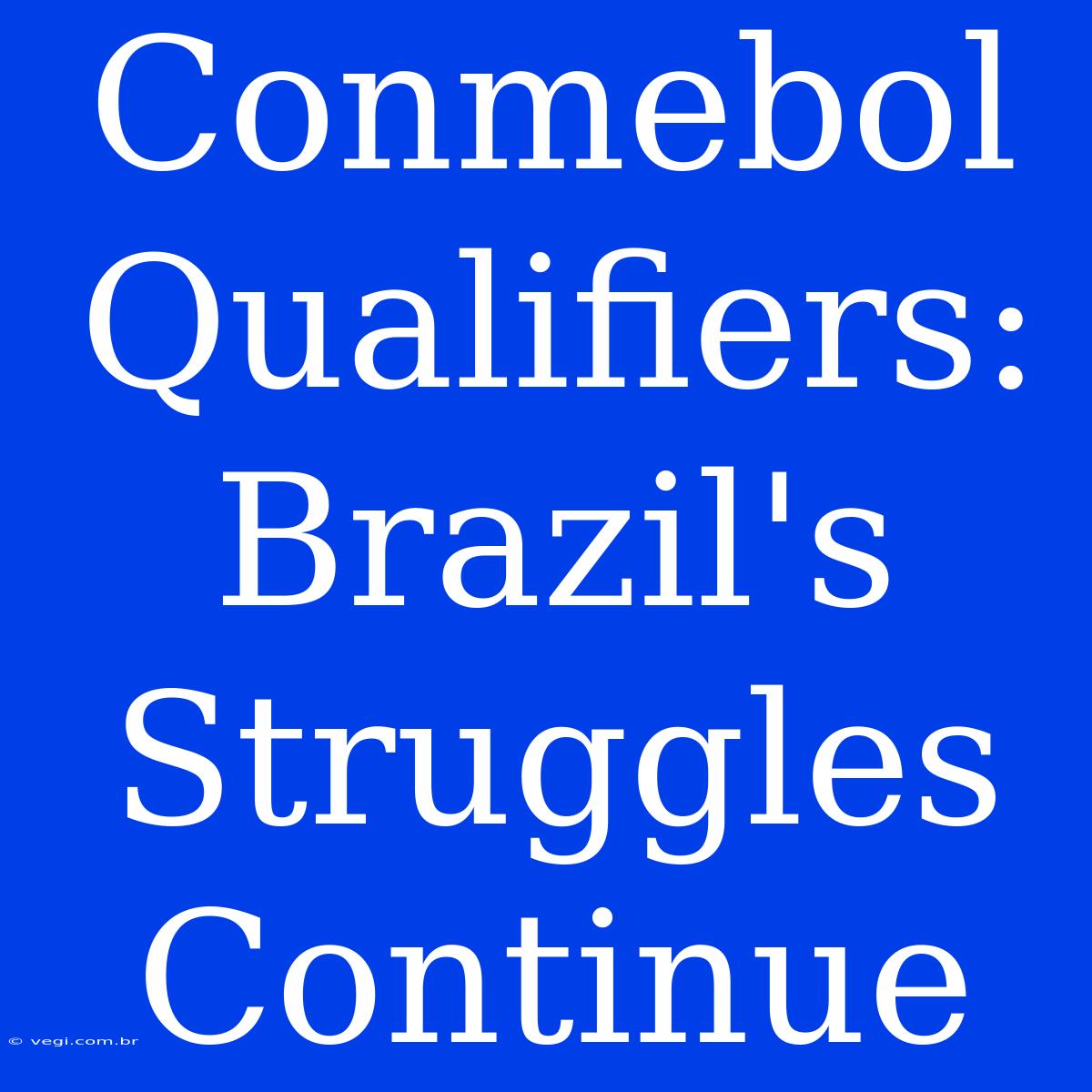 Conmebol Qualifiers:  Brazil's Struggles Continue