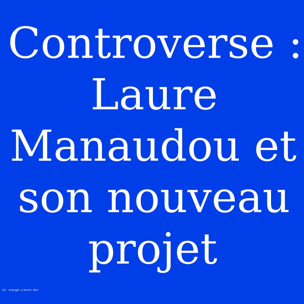 Controverse : Laure Manaudou Et Son Nouveau Projet