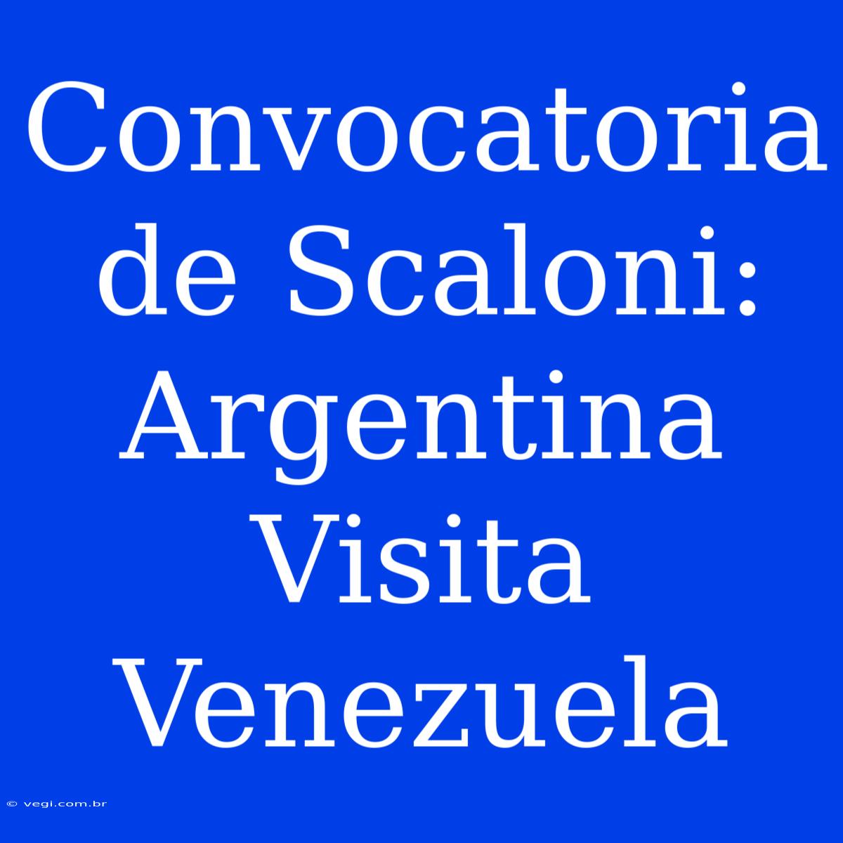 Convocatoria De Scaloni: Argentina Visita Venezuela