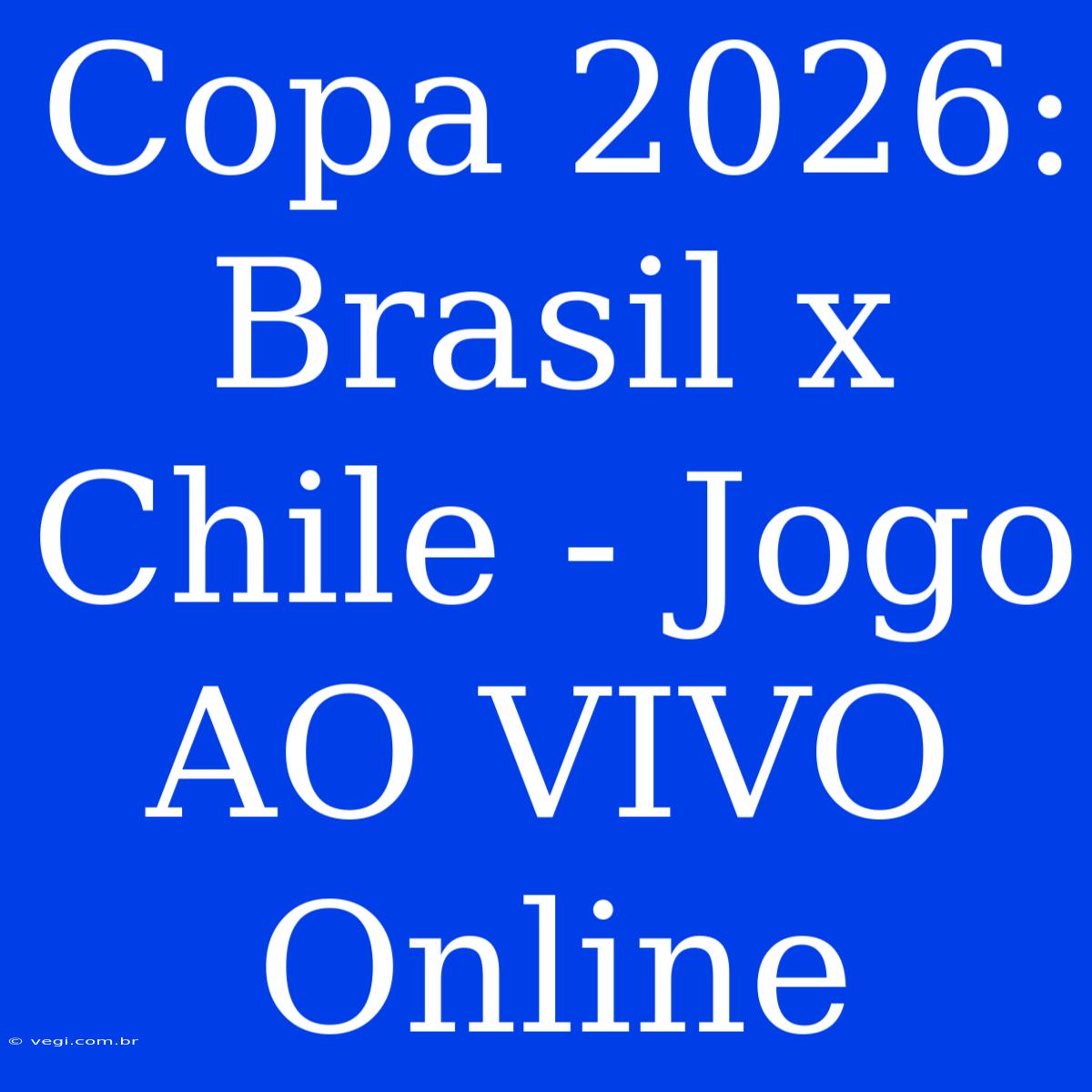 Copa 2026: Brasil X Chile - Jogo AO VIVO Online