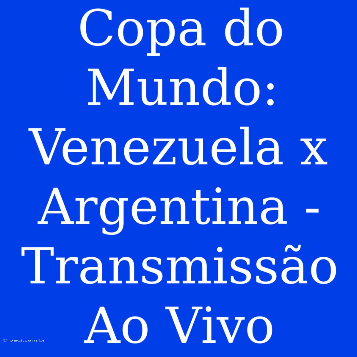 Copa Do Mundo: Venezuela X Argentina - Transmissão Ao Vivo 