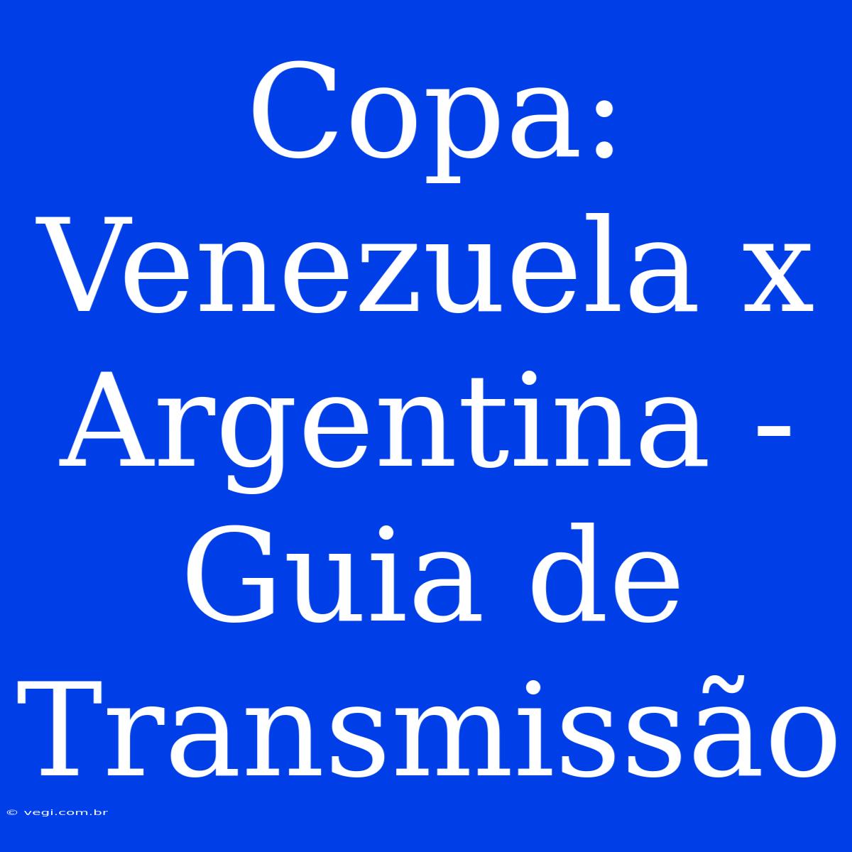 Copa: Venezuela X Argentina - Guia De Transmissão