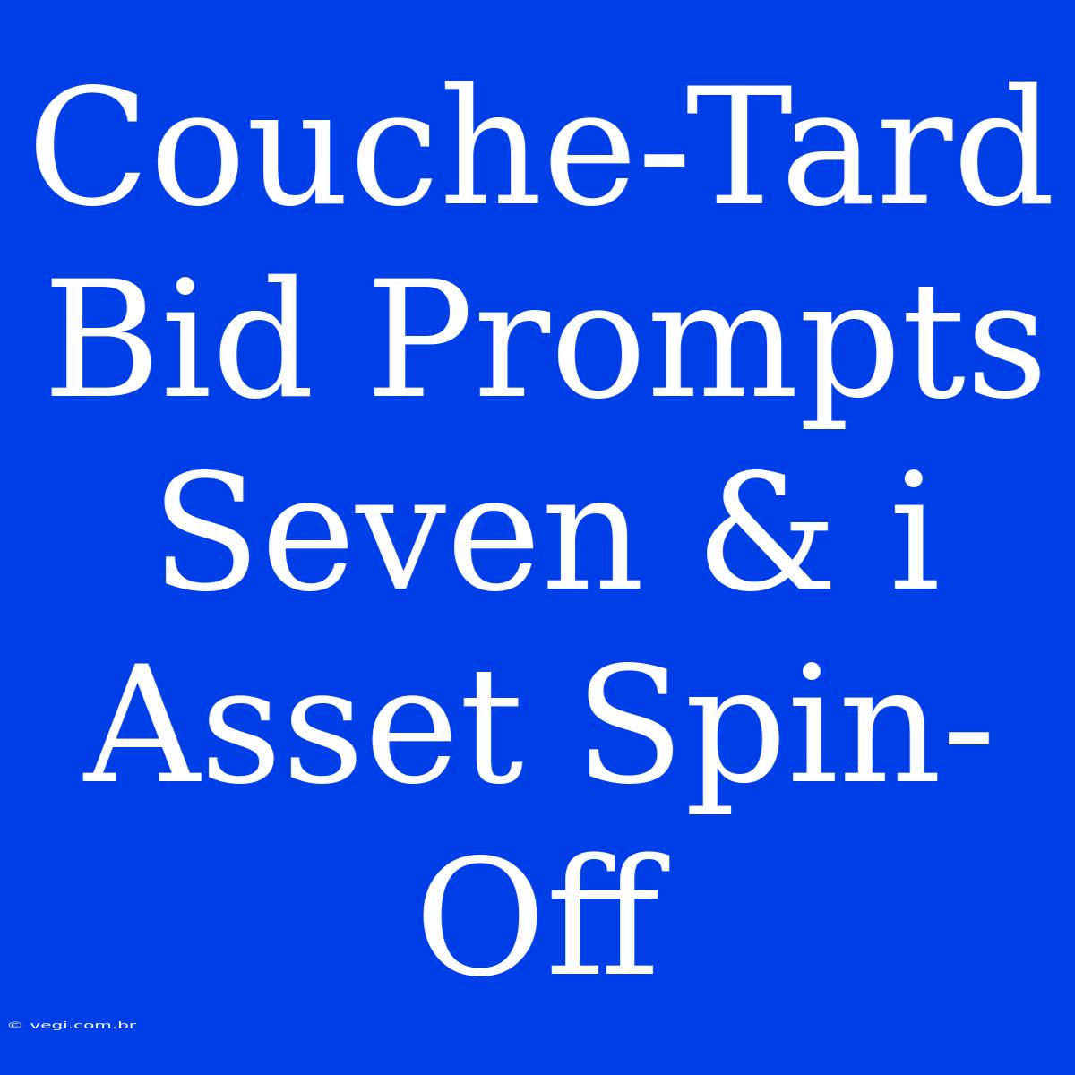 Couche-Tard Bid Prompts Seven & I Asset Spin-Off