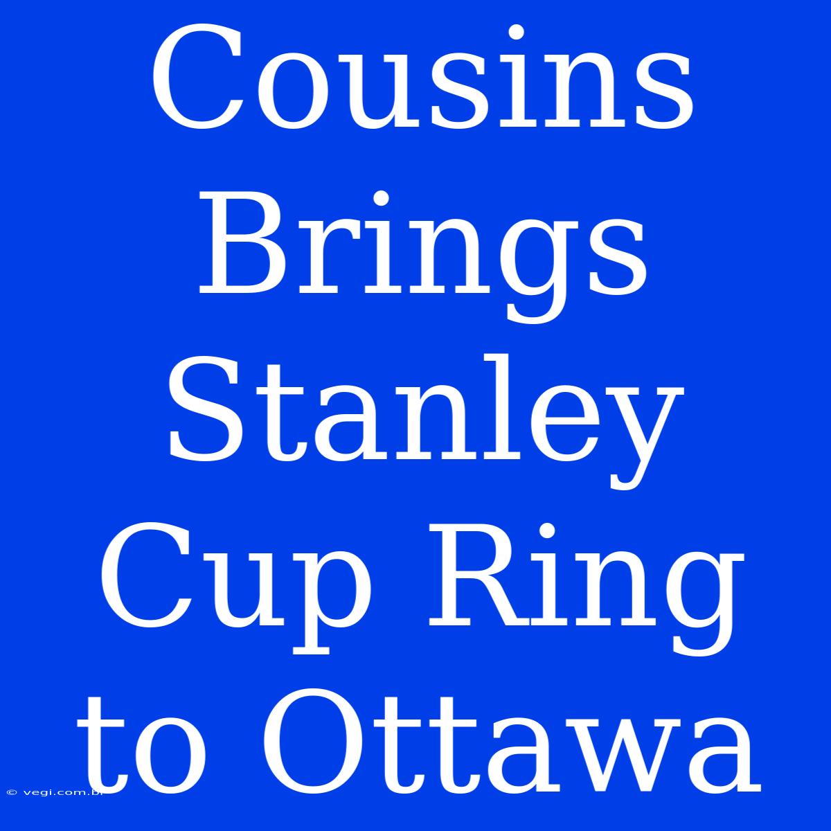 Cousins Brings Stanley Cup Ring To Ottawa 