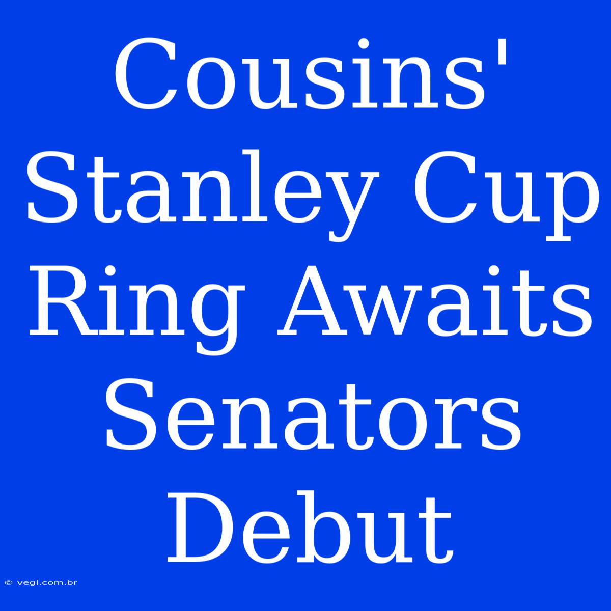 Cousins' Stanley Cup Ring Awaits Senators Debut