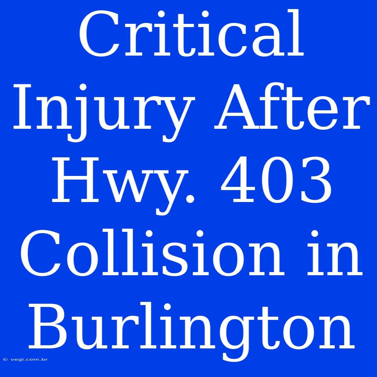 Critical Injury After Hwy. 403 Collision In Burlington